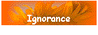 Ignorance